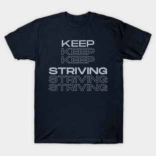 Keep striving, motivational quote design, lifestyle quote. T-Shirt